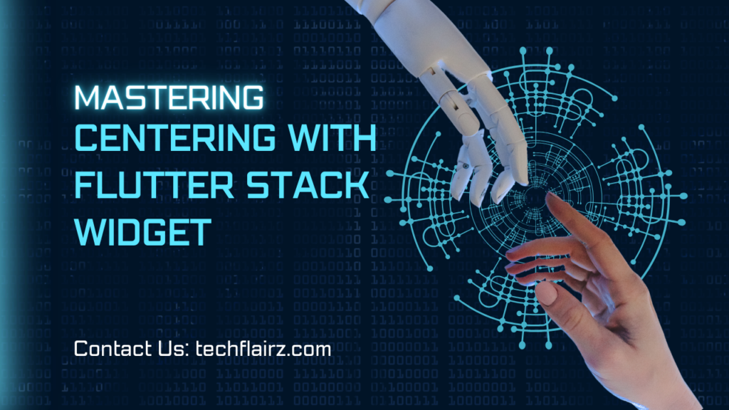 Mastering Flutter Stack Widget: A Comprehensive Guide - Tech Flairz
